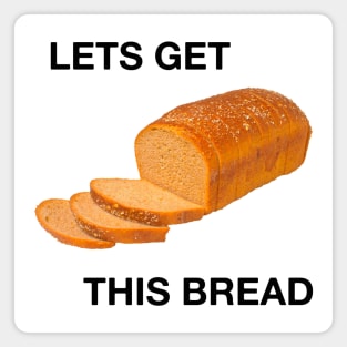 lets get this bread Magnet